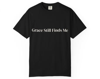 Grace Still Finds Me Shirt | Christian Faith Apparel | Minimalist Bible Clothing