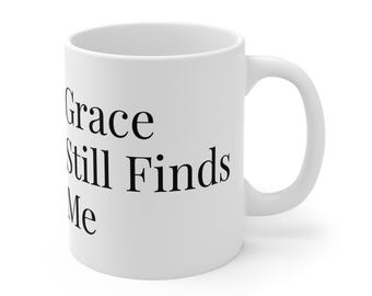 Grace Still Finds Me Mug | Inspirational Typography Christian Coffee Cup