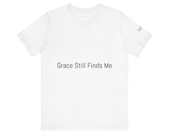 Christian T-Shirt “Grace Still Finds Me” | Faith Apparel (Ephesians 2:8)