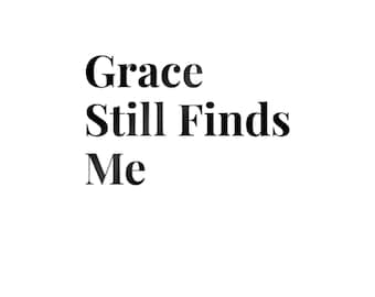 Grace Still Finds Me sticker | Die-Cut Sticker