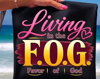 Living in the F.O.G. Favor of God , Png Faith Gift, Inspirational Religious Graphic Tee, Blessed Believer Shirt Digital Download