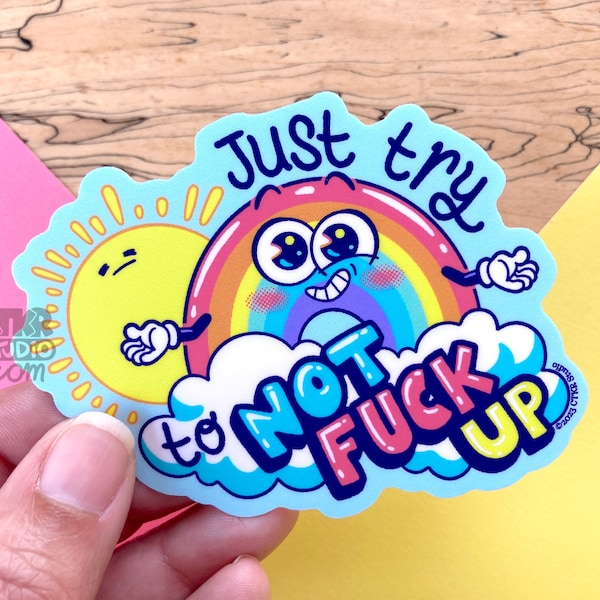 VS137 Just Try to Not Fuck Up Vinyl Sticker / Cute Supportive Rainbow / Do Your Best Inspirational Gift /