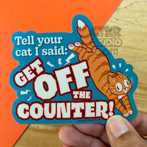 VS171 Tell Your Cat I Said Get Off The Counter / Bad Cat / Cat Parent / Funny Kitty / Waterproof Vinyl Sticker