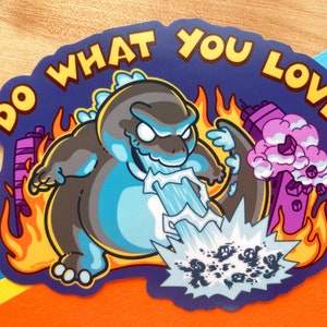 VS085 Do What You Love Inspirational Kaiju Sticker / Chibi Gojira Inspired Kawaii Art Sticker  / Cute  Giant Monster Movie Parody