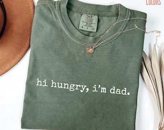 Comfort Colors® Hi Hungry I'm Dad Shirt, Funny Dad Shirt for Father's Day Gifts for Dad Funny Dad Gifts Sarcastic Dad Shirt