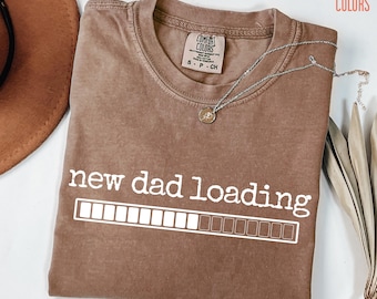 Comfort Colors® New Dad Tee, Funny Dad To Be TShirt, Soon to be Dad Shirt, New Dad Loading Gift, Expecting Dads Shirt, Fathers Day Present