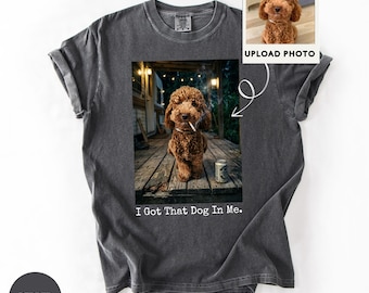 Comfort Colors® Custom Pet Photo Shirt, Personalized I Got That Dog In Me, Ironic Dog Smoking Shirt, Vintage Graphic T-Shirt,Dog Dad Gift