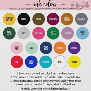 May include: A color chart for beverage insulators featuring twenty-three circular swatches labeled with names including athletic yellow, black, brown, burgundy, burnt orange, charcoal, dark green, grey, hot pink, kelly green, lavender, light blue, light pink, mint, navy blue, orange, purple, red, royal blue, turquoise, white, and yellow.