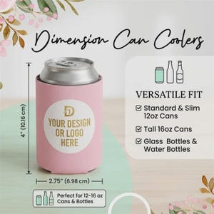 May include: A light pink can cooler with a white circular label featuring the gold text YOUR DESIGN OR LOGO HERE. The cooler measures 4 inches in height and 2.75 inches in width, designed to fit standard 12oz cans, slim cans, 16oz cans, and bottles.