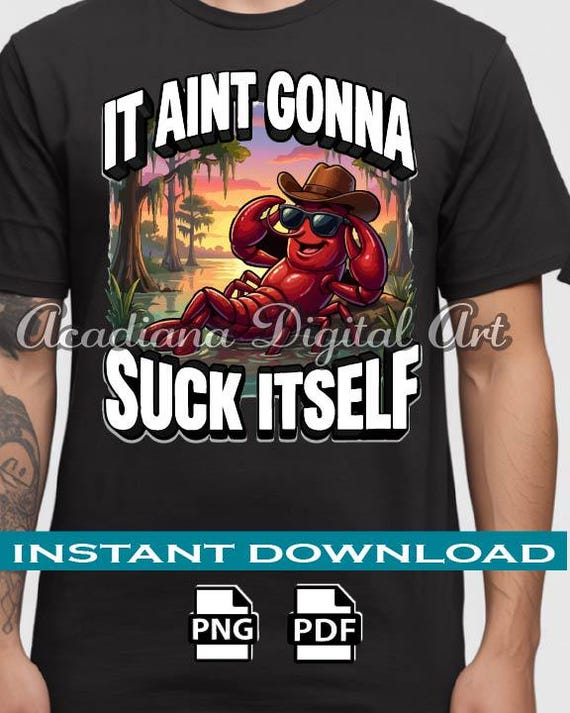 It Aint Gonna Suck Itself” – Funny Cajun Crawfish PNG Design
