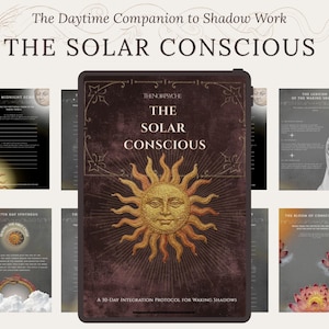 May include: A digital product called "The Solar Conscious" featuring a sun illustration. It's a 10-day integration protocol for waking shadows. The image includes additional pages with text and illustrations, and the text "The Daytime Companion to Shadow Work".