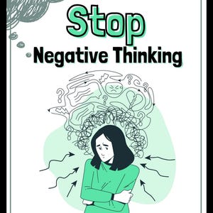 May include: An illustration with the text "Stop Negative Thinking." A person in a green top is surrounded by arrows and a tangled thought bubble. The image has a white background with a black border.