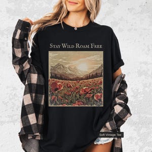 Stay Wild Roam Free Shirt, Vintage Mountain Tee, Poppy Field Graphic Shirt, Nature Aesthetic Shirt, Comfort Colors 1717, Gift for Her