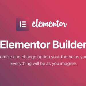 May include: A gradient background of red and purple with the Elementor logo and text. The text reads "Elementor Builder" and includes the tagline "Customize and change option your theme as you like. Everything will be as you imagine."