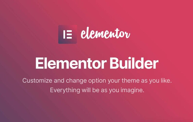 May include: A gradient background of red and purple with the Elementor logo and text. The text reads "Elementor Builder" and includes the tagline "Customize and change option your theme as you like. Everything will be as you imagine."