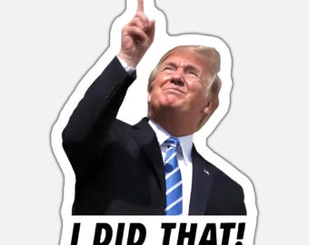 Funny Donald Trump "I Did That" Meme Sticker, Waterproof Vinyl Decal (2x2 Inch)