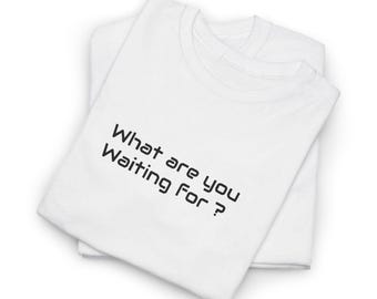 Waar wacht je nog op? Uniseks motiverend T-shirt, T-shirt met minimalistisch citaat
