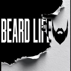 May include: A graphic design with the words "BEARD LIFE" in white, bold font on a black backdrop. A black beard silhouette is on the right, with a torn paper effect.