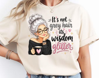 It's Not Grey Hair It's Wisdom Glitter PNG: Funny Aging Quote, Silver Hair Humor png, Sarcastic Birthday Graphic (Digital Download)
