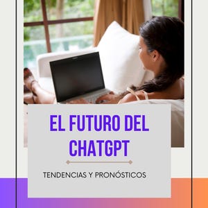 May include: A woman using a laptop while reclining on a white sofa. The image includes text that reads "EL FUTURO DEL CHATGPT" and "TENDENCIAS Y PRONÓSTICOS" in a purple and white design.