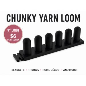 May include: A black chunky yarn loom featuring six upright pegs on a rectangular base. The text CHUNKY YARN LOOM is at the top, with a circular badge stating 9" LONG, and the text BLANKETS • THROWS • HOME DÉCOR • AND MORE! at the bottom.