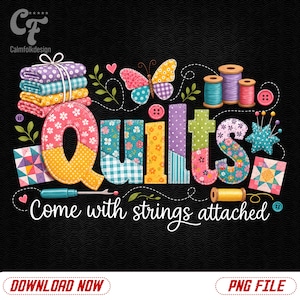 May include: A digital graphic featuring the word Quilts in a patchwork fabric style with floral and gingham patterns. It includes a stack of folded fabric, a butterfly, spools of thread, a pincushion, and the text Come with strings attached.