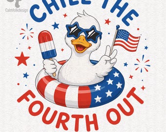 Chill the Fourth Out Duck PNG, 250 Years of Freedom Patriotic Digital Download, Funny 4th July Sublimation Shirt Design