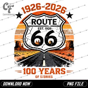 May include: A Route 66 design with the text "1926-2026" and "100 Years of Stories." The design features the iconic Route 66 shield with the number 66, a road, and desert scenery. The design includes the text "Download Now" and "PNG File."