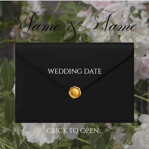 May include: A black envelope with the words "Name & Name" in elegant script at the top. The text "WEDDING DATE" is centered, and a gold wax seal is at the bottom. The words "CLICK TO OPEN..." are at the bottom.
