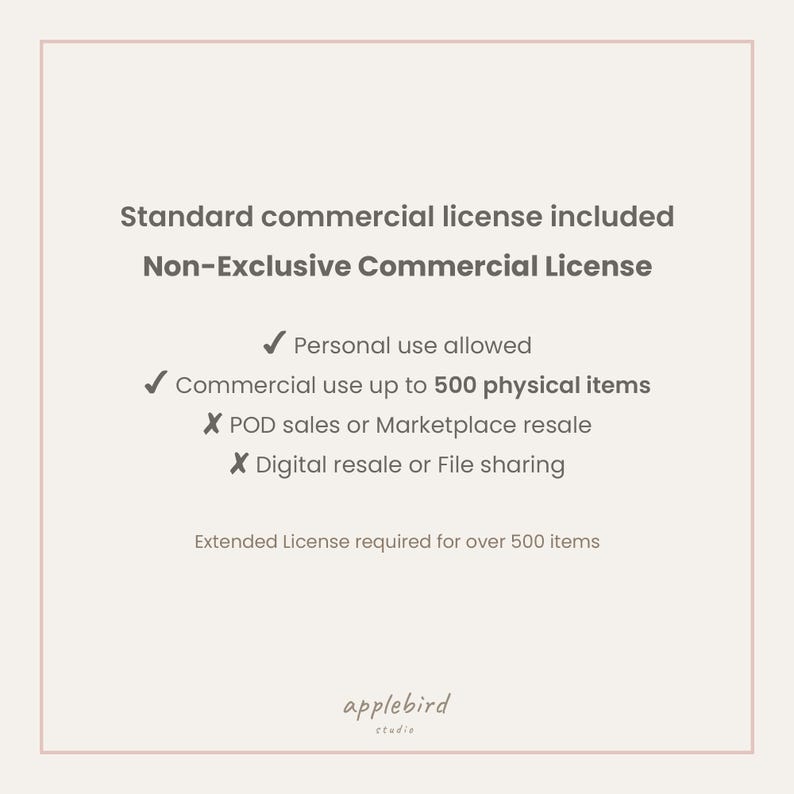 May include: A square graphic with dark gray text on a light background outlining a non-exclusive commercial license. It lists personal use, commercial use up to 500 physical items, and prohibitions on POD sales, marketplace resale, and file sharing.
