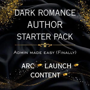 May include: A black graphic with gold accents and text that reads "DARK ROMANCE AUTHOR STARTER PACK." Additional text includes "Admin Made Easy (Finally)" and "ARC LAUNCH CONTENT."
