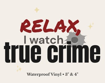 Relax I Watch True Crime Sticker | Funny True Crime Gift | Dark Humor Sticker | Crime Lover Decal | Laptop Water Bottle Sticker