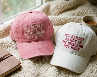 Washed Cotton Cap: "It's Almost As Hot As My Husband Out Here" Embroidery