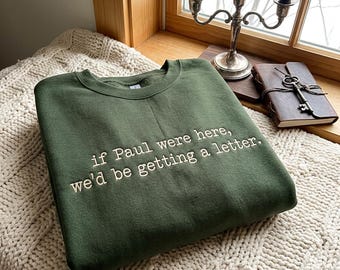 Embroidered Sweatshirt: "If Paul Were Here, We'd Be Getting A Letter", Funny Christian Sweatshirt