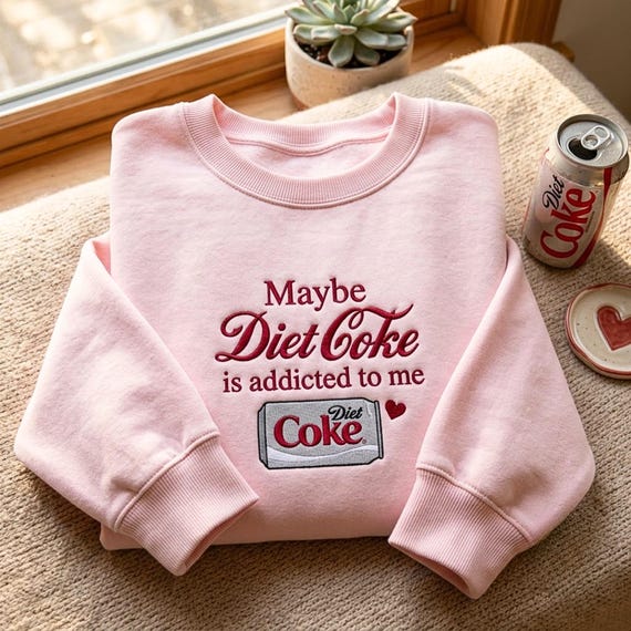 Embroidered Diet Coke Sweatshirt – Maybe Coke is Addicted to Me Graphic Tee