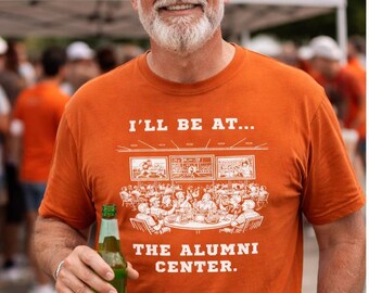 I'll Be At... The Alumni Center T-shirt | Texas alumni, Gameday-shirt