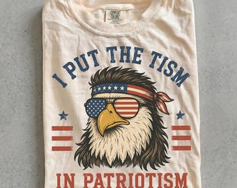 I Put The Tism In Patriotism T-Shirt, Eagle Sunglasses USA Shirt, 4th of July Shirt, America Humor Tee, Retro Graphic Shirt