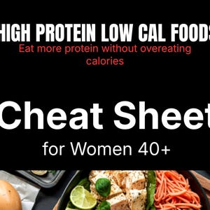 May include: A black graphic with white text that reads "HIGH PROTEIN LOW CAL FOODS" and "Cheat Sheet for Women 40+". The image also includes a photo of food, including eggs, tofu, and pasta.
