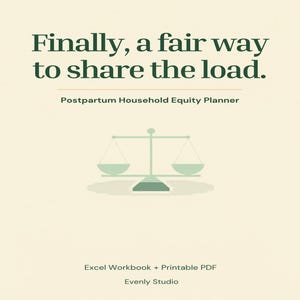 May include: A cream-colored digital planner cover titled Finally, a fair way to share the load. Postpartum Household Equity Planner. It features a light green scale icon, with the text Excel Workbook + Printable PDF and Evenly Studio below.