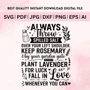 May include: A digital graphic design featuring black text on a light background. The text reads: ALWAYS THROW SPILLED SALT OVER YOUR LEFT SHOULDER. KEEP ROSEMARY BY YOUR GARDEN GATE. PLANT LAVENDER FOR LUCK. FALL IN LOVE WHENEVER YOU CAN. Includes icons.