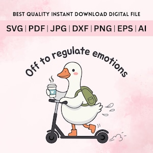 Puede incluir: Archivo digital con un dibujo de un ganso en un scooter, sosteniendo café y con una mochila. El texto dice "Off to regulate emotions." Incluye formatos de archivo: SVG, PDF, JPG, DXF, PNG, EPS y AI.