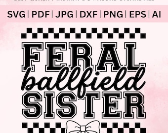 May include: Black and white digital design with the text "FERAL ballfield SISTER" in a bold, collegiate-style font. The design includes a checkered border and a bow graphic. The words "BEST QUALITY INSTANT DOWNLOAD DIGITAL FILE" are at the top.
