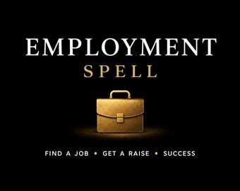 May include: Gold-toned briefcase illustration with the words "EMPLOYMENT SPELL" in white and gold text. Below the briefcase are the words "FIND A JOB", "GET A RAISE", and "SUCCESS". The background is black.