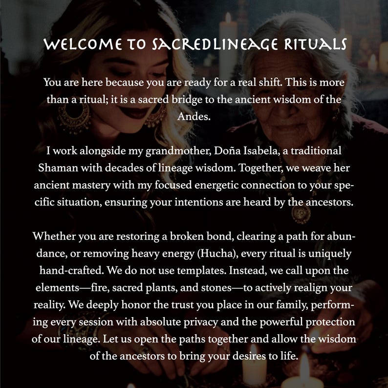 May include: Image with text: "WELCOME TO SACREDLINEAGE RITUALS." The text describes a ritual service, mentioning a Shaman, ancient wisdom, and the Andes. The text also mentions restoring bonds, clearing paths, and removing energy.