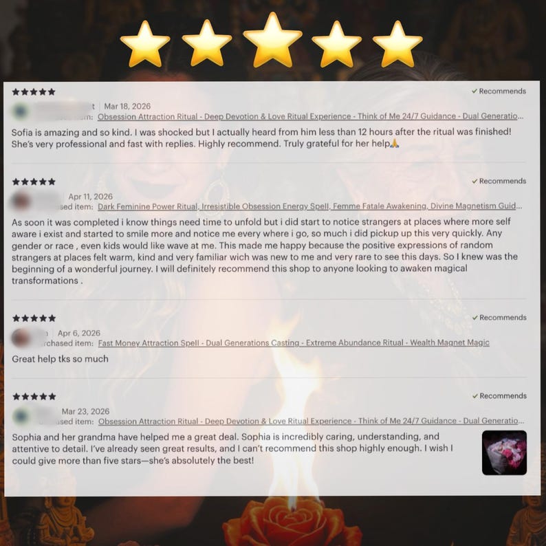 May include: A screenshot of Etsy shop reviews, featuring five gold stars at the top. The reviews are positive, with comments about the shop's services and the helpfulness of the shop owner. The reviews mention rituals and spells.