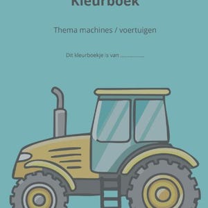 May include: A children's coloring book with a teal cover featuring a yellow tractor illustration. The text "Kleurboek" is at the top, with "Thema machines / voertuigen" below it. The bottom text reads "Dit kleurboekje is van ...".