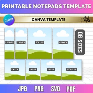 May include: A digital printable notepad template for Canva featuring eight different sizes including 2.5"x8"H, 3"x8"H, 7"x9"H, 4"x6"H, 5"x7"H, 3"x3"H, and 2.5"x2.5"H. The design displays a blue sky with white clouds and green hills. Includes JPG, PNG, SVG, and PDF file formats.