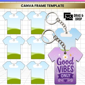May include: A T-shirt key chain Canva frame template featuring multiple light blue shirt-shaped frames with a green landscape and white cloud graphic. One purple shirt-shaped key chain displays the text Good VIBES ONLY with a flower and heart.