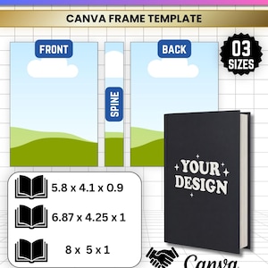 May include: A digital Canva frame template for a custom book cover featuring front, back, and spine sections. Includes a black book mockup with the text YOUR DESIGN and three size options: 5.8 x 4.1 x 0.9, 6.87 x 4.25 x 1, and 8 x 5 x 1 inches.