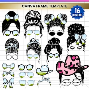 May include: A digital collection of 16 messy bun Canva frame designs featuring various hairstyles, bows, and glasses. The graphic includes illustrations of hair buns, headbands, and a pink leopard print cowboy hat, available in JPG, PNG, SVG, and PDF formats.